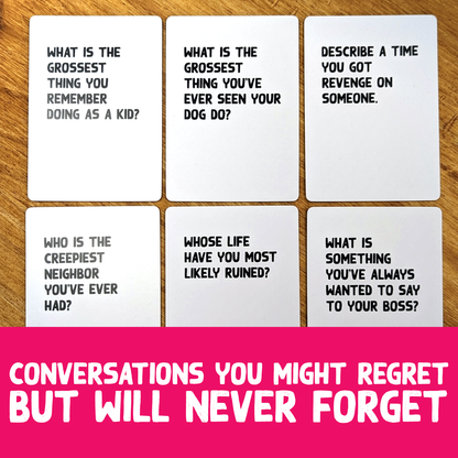 Conversations you might regret but will never forget.